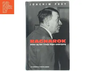 Ragnarok : Hitler og Det Tredje Riges undergang : en historisk skitse af Joachim C. Fest (Bog)