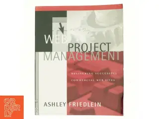 Web project management : delivering successful commercial web sites af Ashley Friedlein (Bog)