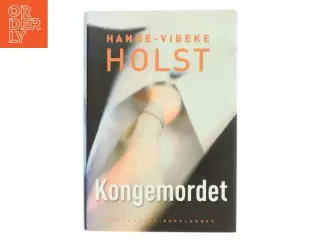 Kongemordet : roman af Hanne-Vibeke Holst (Bog)