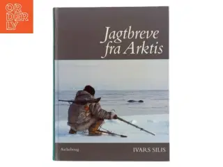 Jagtbreve fra Arktis af Ivars Silis (Bog)