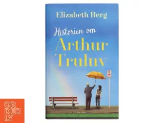 Historien om Arthur Truluv af Elizabeth Berg (f. 1948) (Bog)