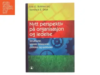 Nytt perspektiv på organisasjon og ledelse : strukturer, sosiale relasjoner, politikk og symboler (Bog)
