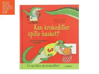 Kan krokodiller spille basket? - og andre interessante spørgsmål af Camilla De la Bédoy&#232;re (Bog)