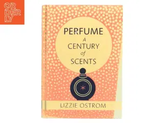 Perfume: A Century of Scents af Lizzie Ostrom (Bog)
