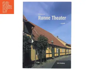 Historien om Rønne Theater 1823-2011 (Bornholm): en guide til Danmarks ældste, fortsat fungerende teaterbygning af Ulla Strømberg (Bog)