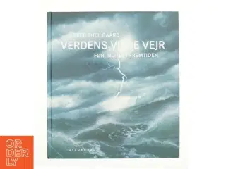 Verdens vilde vejr Før, nu og i fremtiden af Jesper Theilgaard (bog)