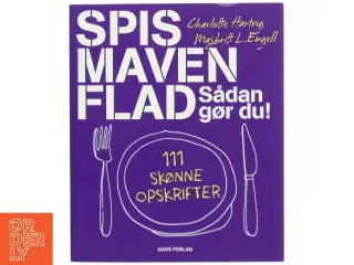 Spis maven flad : sådan gør du : 111 skønne opskrifter af Charlotte Hartvig (Bog)