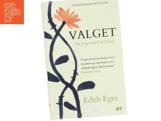 Valget : fra fangenskab til frihed af Edith Eger (Bog)