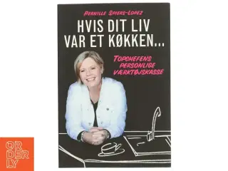 Hvis dit liv var et køkken : topchefens personlige værktøjskasse af Pernille Spiers-Lopez (Bog)