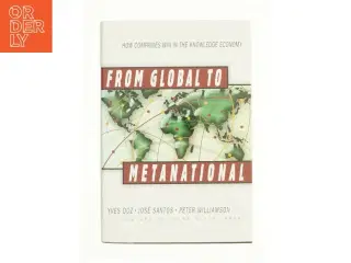 From global to metanational : how companies win in the knowledge economy af Yves L. Doz (Bog)