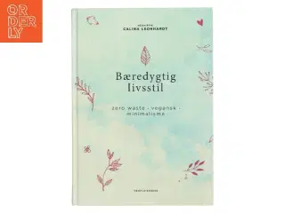 Bæredygtig livsstil - zero wast, vegansk, minimalisme af Calina Leonhardt (Bog)