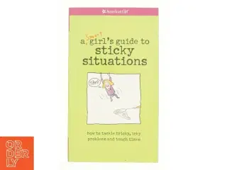 A Smart Girlś guide to sticky situations : how to tackle tricky, icky problems and tough times (Bog)