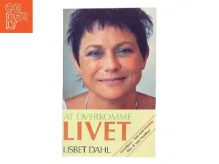 At overvinde livet af Lisbet Dahl (Bog)