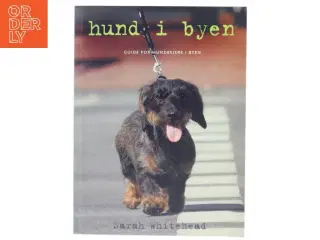 Hund i byen : guide for hundeejere i byen af Sarah Whitehead (Bog)