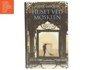 Huset ved moskeen : roman af Kader Abdolah (Bog)