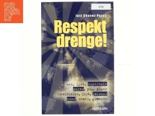 Respekt drenge! : sex, lyst, superhelt, porno, pik, piger, forelskelse, flirt, jalousi, homo, onani, grænser af Inti Chavez Perez (Bog)