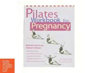 Pilates Workbook for Pregnancy Illustrated Step-by-Step Matwork Techniques af King, Michael / Green, Yolande (Bog)