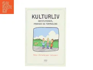 Kulturliv : institutioner, praksis og formidling af Peter Christensen Teilmann (Bog)