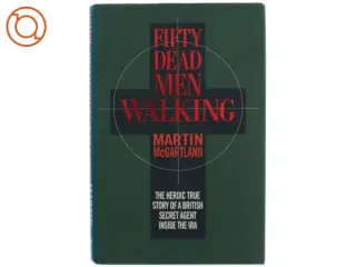 Fifty dead men walking- The Heroic True Story of a British Secret Agent Inside the IRA af Martin McGartland (Bog)