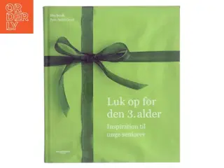 Luk op for den 3. alder : inspiration til unge seniorer af Else Borch (Bog)
