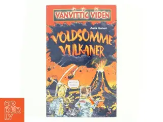Vanvittig viden, voldsomme vulkaner af Anita Ganeri (Bog)
