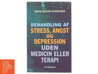 Behandling af stress, angst og depression uden medicin eller terapi af David Servan-Schreiber (Bog)