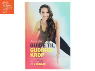 Guide til gudindekrop : kickstart din livsstil på 28 dage af Anne Bech (Bog)