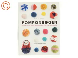 ny bog Pompombogen : nuttede, skøre og vidunderlige trin for trin-projekter med garn af Mie Hørlyck Mogensen (Bog)