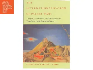 The internationalization of palace wars : lawyers, economists, and the contest to transform Latin America states (Bog)