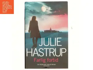 Farlig fortid : krimi af Julie Hastrup (Bog)