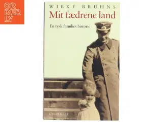 Mit fædrene land : en tysk families historie af Wibke Bruhns (Bog)