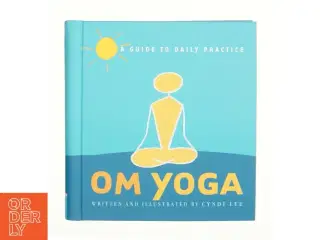 Om Yoga : a Guide to Daily Practice by Cyndi Lee af Lee, Cyndi / Chronicle Books (Bog)