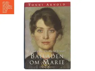 Balladen om Marie : en biografi om Marie Krøyer af Tonni Arnold (Bog)