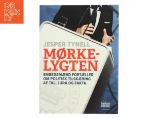 Mørkelygten : embedsmænd fortæller om politisk tilskæring af tal, jura og fakta af Jesper Tynell (Bog)