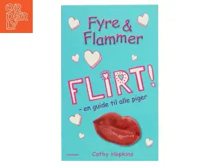 Fyre & flammer - flirt! : en guide til alle piger af Cathy Hopkins (Bog)
