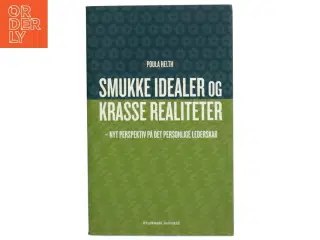 Smukke idealer og krasse realiteter : nyt perspektiv på det personlige lederskab af Poula Helth (Bog)