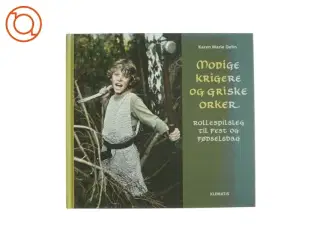 Modige krigere og griske orker : rollespilsleg til fest og fødselsdag af Karen Marie Dehn (Bog)