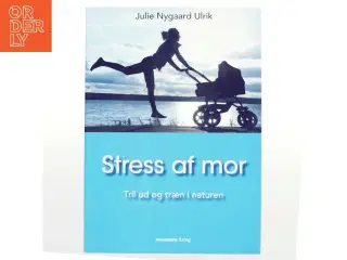 Stress af mor af Julie Nygaard Ulrik (Bog)