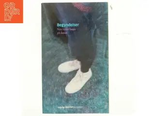 Begyndelser : nye tyske bøger på dansk, 2010-2013 (Bog)