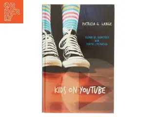 Kids on YouTube : technical identities and digital literacies af Patricia G. Lange (Bog)