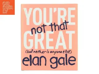 You&#39;re Not That Great af Elan Gale (Bog)