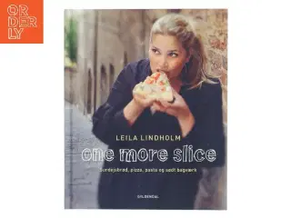 One more slice : surdejsbrød, pizza, pasta og sødt bagværk af Leila Lindholm (Bog)