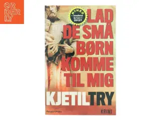 Lad de små børn komme til mig af Kjetil Try (Bog)