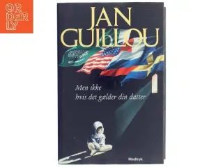 Men ikke hvis det gælder din datter af Jan Guillou (Bog)
