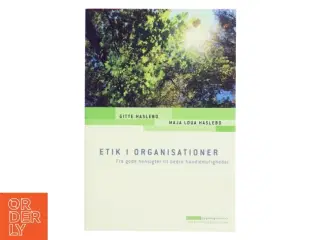 Etik i organisationer : fra gode hensigter til bedre handlemuligheder (Bog)