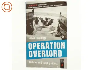 Operation Overlord : historien om D-dag 6. juni 1944 af Jakob Sørensen (f. 1973) (Bog)