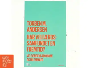 Har velfærdssamfundet en fremtid? : velfærdens økonomi og dilemmaer af Torben M. Andersen (f. 1956) (Bog)