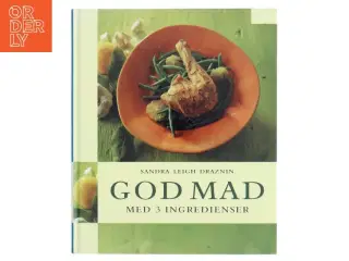 God Mad med 3 ingredienser af Sandra Leigh Draznin (Bog) fra Egmont