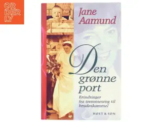 Den grønne port : erindringer fra tremmeseng til brudeskammel af Jane Aamund (Bog)