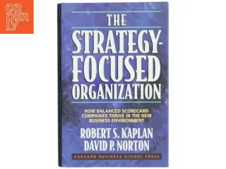 The strategy-focused organization : how balanced scorecard companies thrive in the new business environment (Bog)